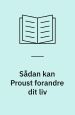 Sådan kan Proust forandre dit liv