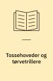 Tossehoveder og tørvetrillere