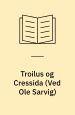 Troilus og Cressida. (Troilus and Cressida. 1602). Også oversat af E. Lomholt