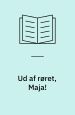 Ud af røret, Maja