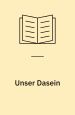 Unser Dasein. S