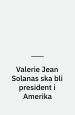 Valerie Jean Solanas ska bli president i Amerika