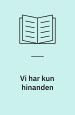 Vi har kun hinanden
