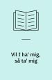 Vil I ha´ mig, så ta´ mig