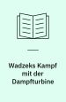 Wadzeks Kampf mit der Dampfturbine. S