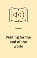 Waiting for the end of the world. Gollancz