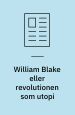 William Blake eller revolutionen som utopi. Hvad nu hvis