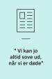 ’Vi kan jo altid sove ud, når vi er døde’