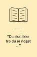 Du skal ikke tro, du er noget