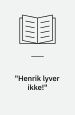 Henrik lyver ikke