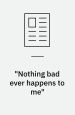 Nothing bad ever happens to me