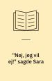 ´Nej, jeg vil ej!´ sagde Sara