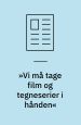 ´Vi må tage film og tegneserier i hånden´