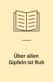 Über allen Gipfeln ist Ruh